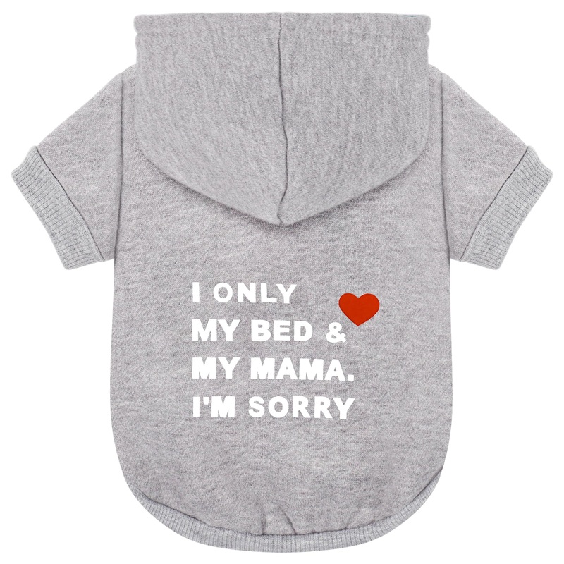 Comfortable Polycotton Dog Hoodie: Soft, Lightweight Puppy Vest for Small and Large Dogs, Highlighting The Heartfelt ‘I Only Love My Bed, My Mama, I’m Sorry’ Slogan Print Grey Medium